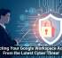 Protecting Your Google Workspace Account From the Latest Cyber Threat